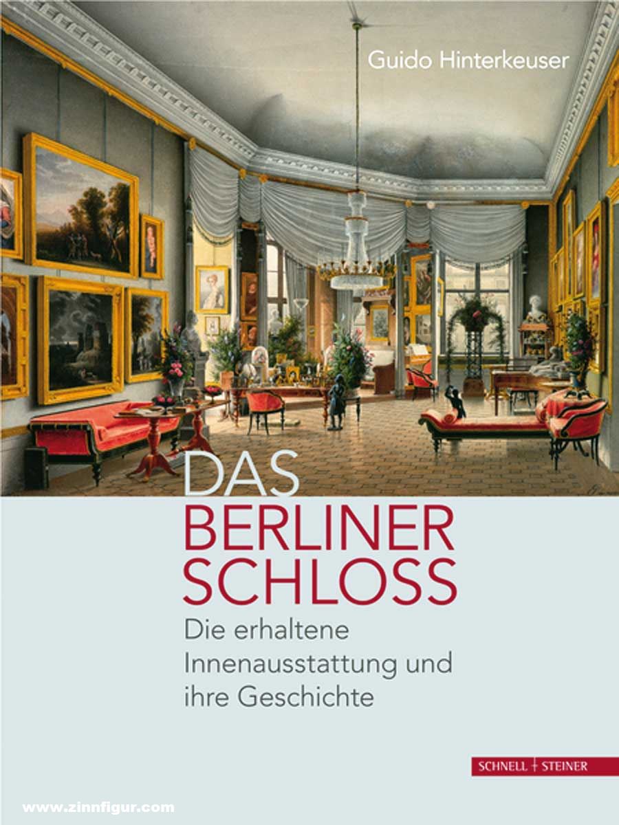 Schnell & Steiner Hinterkeuser, Guido: Das Berliner Schloss. Die erhaltene Innenaustattung und ihre Geschichte