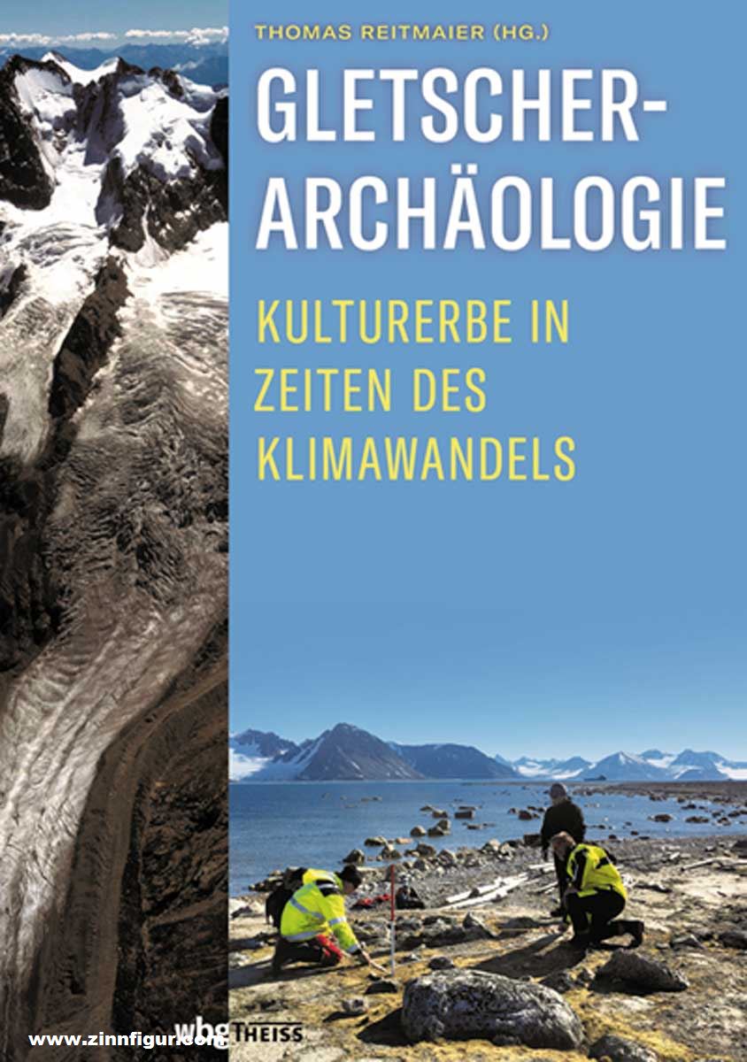THEISS Verlag Reitmaier, Thomas (Hrsg.): Gletscherarchäologie. Kulturerbe in Zeiten des Klimawandels