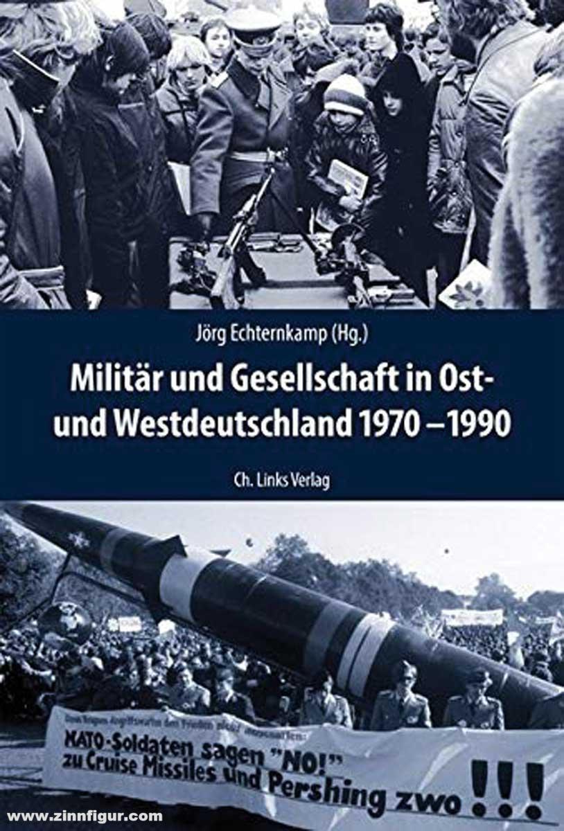 LINKS Verlag Echternkamp, Jörg (Hrsg.): Militär und Gesellschaft in Ost- und Westdeutschland 1970-1990