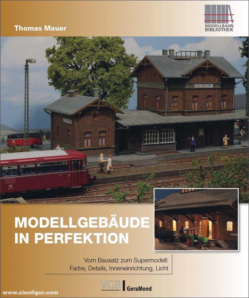 Geramond Mauer, Thomas: Modellgebäude in Perfektion. Vom Bausatz zum Supermodell: Farbe, Details, Inneneinrichtung, Licht