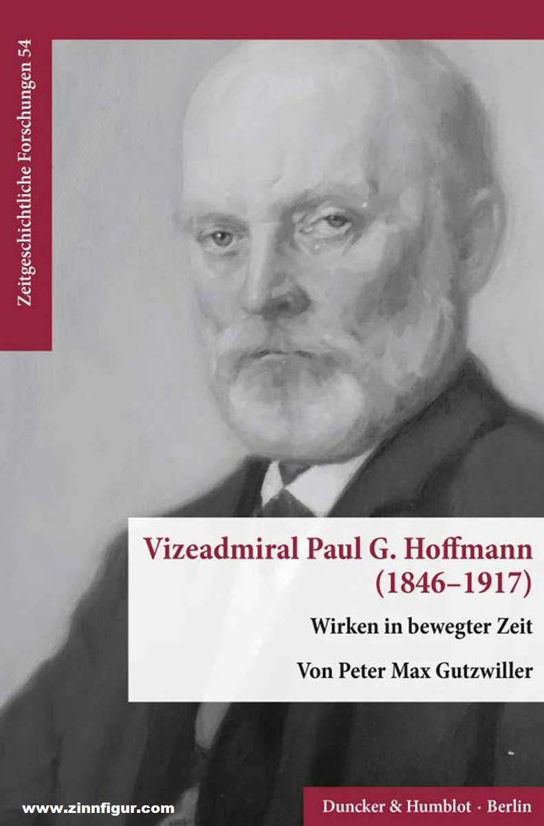 Verlagsbuchhandlung Duncker & Humblot Gutzwiller, Peter Max: Vizeadmiral Paul G. Hoffmann (1846-1917). Wirken in bewegter Zeit