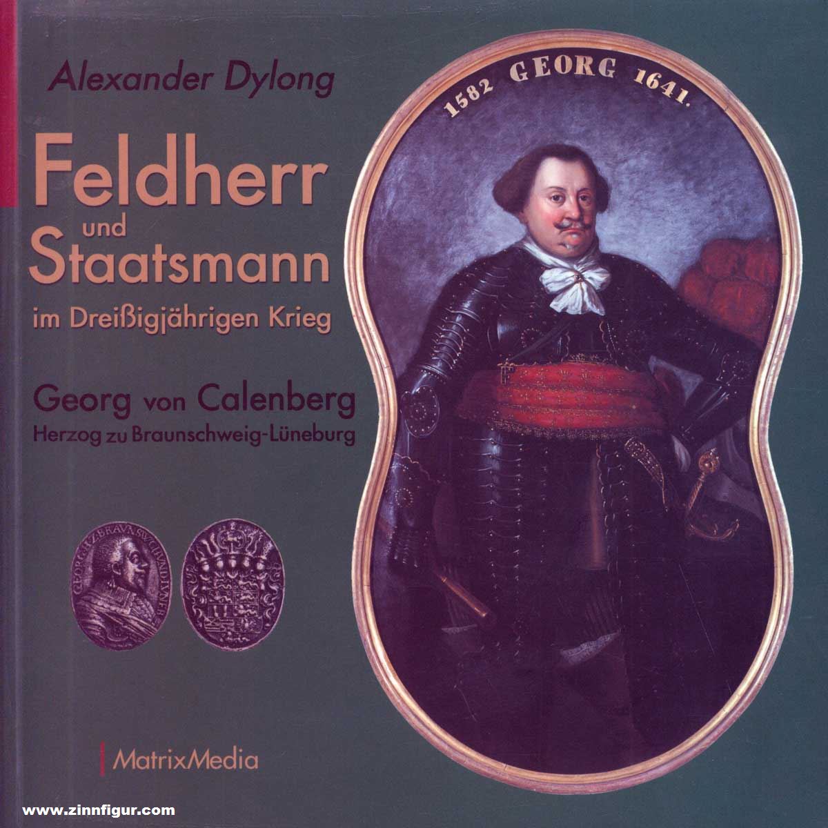MatrixMedia Dylong, Alexander: Feldherr und Staatsmann im Dreißigjährigen. Georg von Calenberg Herzog zu Braunschweig-Lüneburg