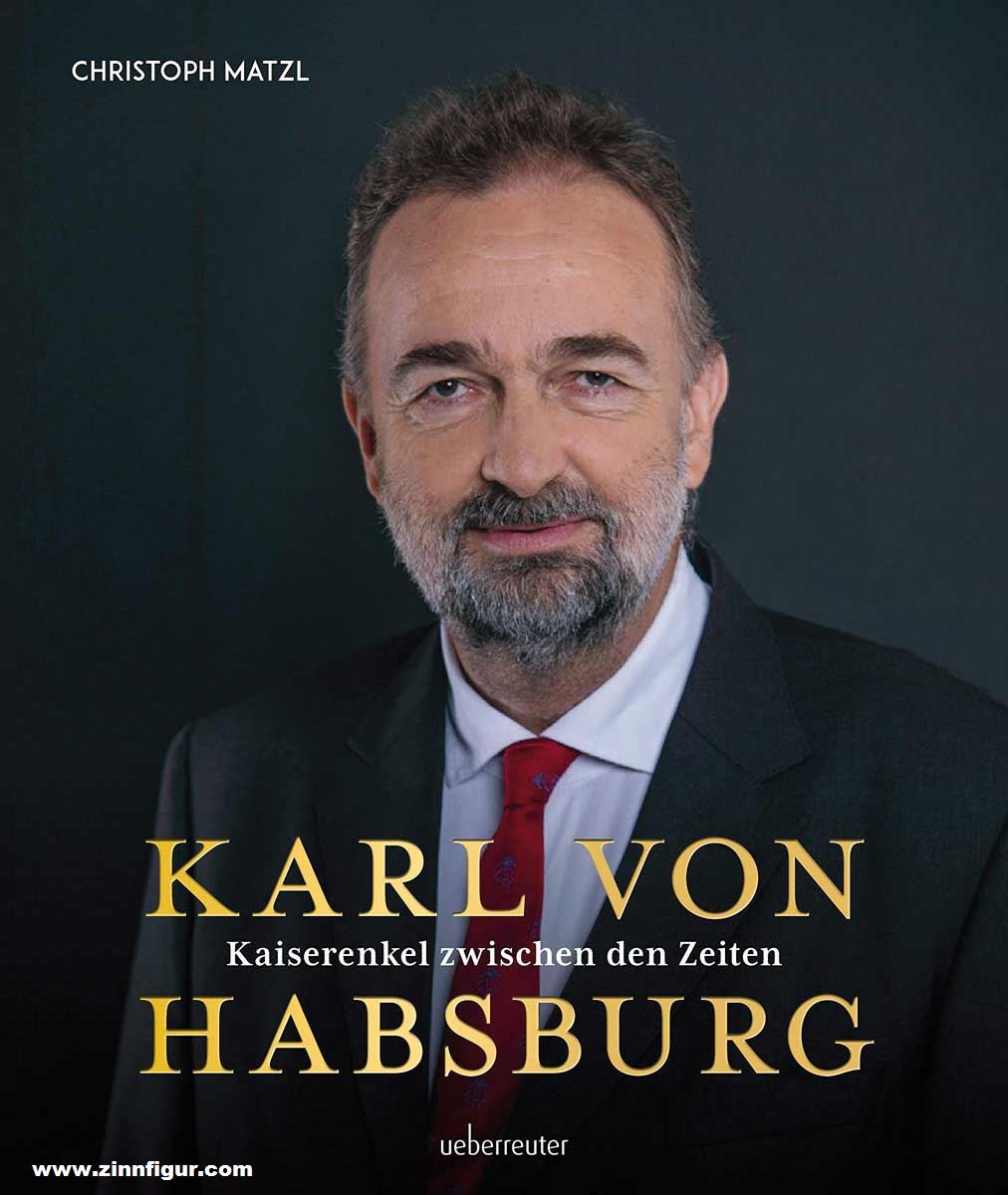 Verlag Carl Ueberreuter Matzl, Christoph: Karl von Habsburg. Kaiserenkel zwischen den Zeiten