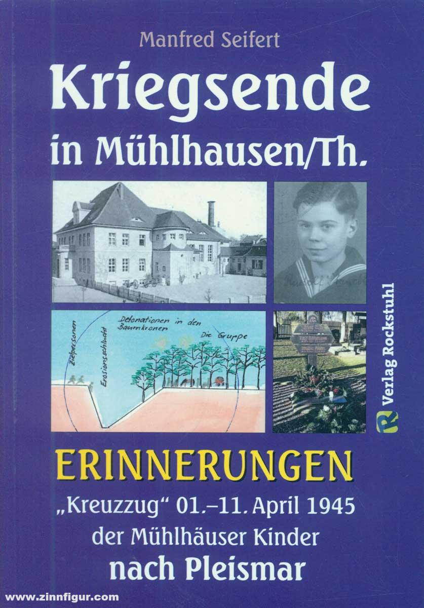 Rockstuhl Verlag Seifert, Manfred: Kriegsende in Mühlhausen/Th. Erinnerungen. 'Kreuzzug' 01.-11. April 1945 der Mühlhäuser Kinder nach Pleismar
