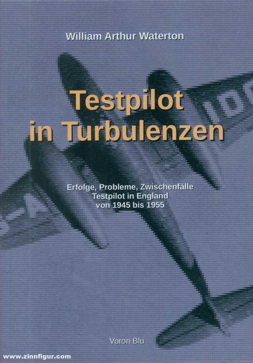 Voron Blu Waterton, William A.: Testpilot in Turbulenzen. Erfolge, Probleme, Zwischenfälle. Testpilot in England von 1945 bis 1955
