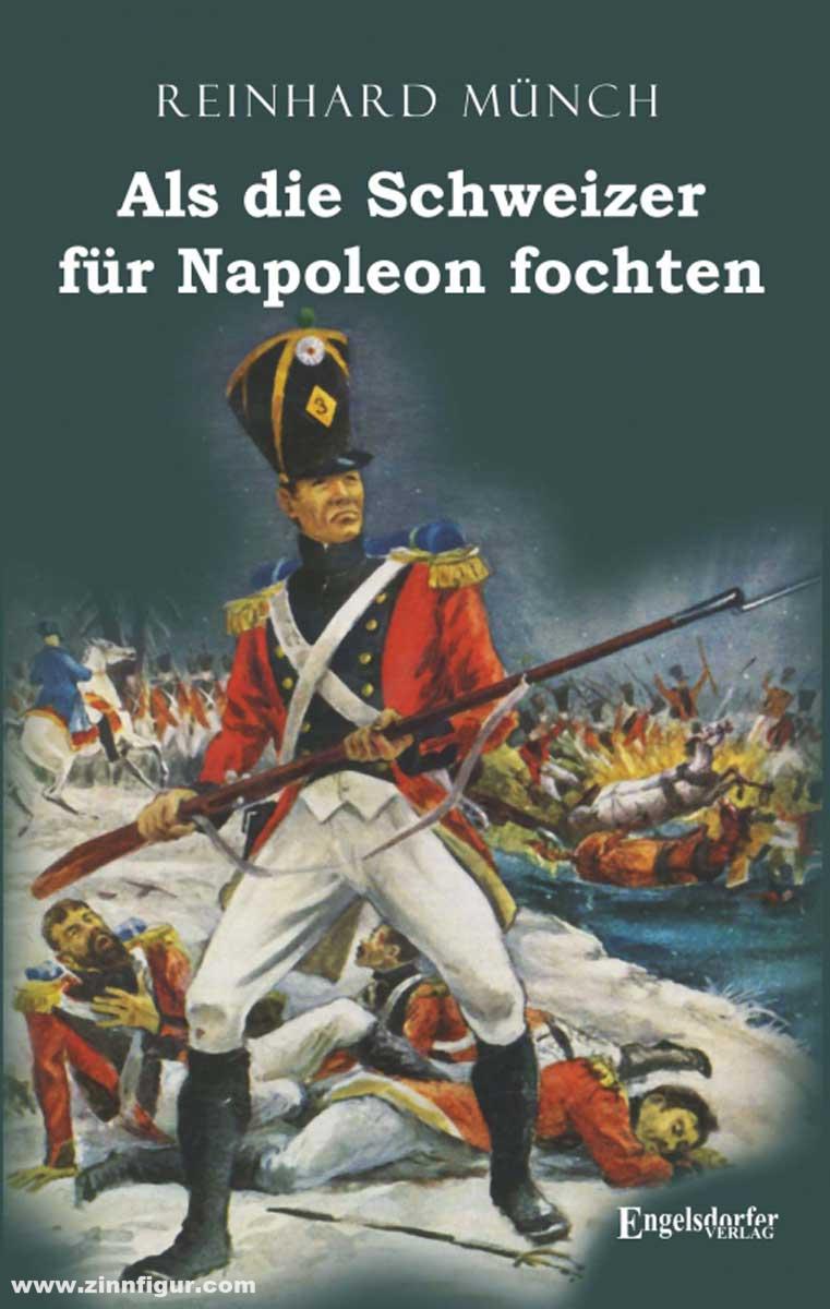 Engelsdorfer Verlag Münch, Reinhard: Als die Schweizer für Napoleon fochten