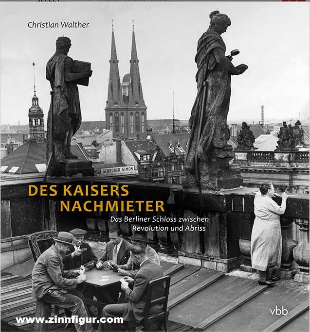 Walther, Christian: Des Kaisers Nachmieter. Das Berliner Schloss zwischen Revolution und Abriss