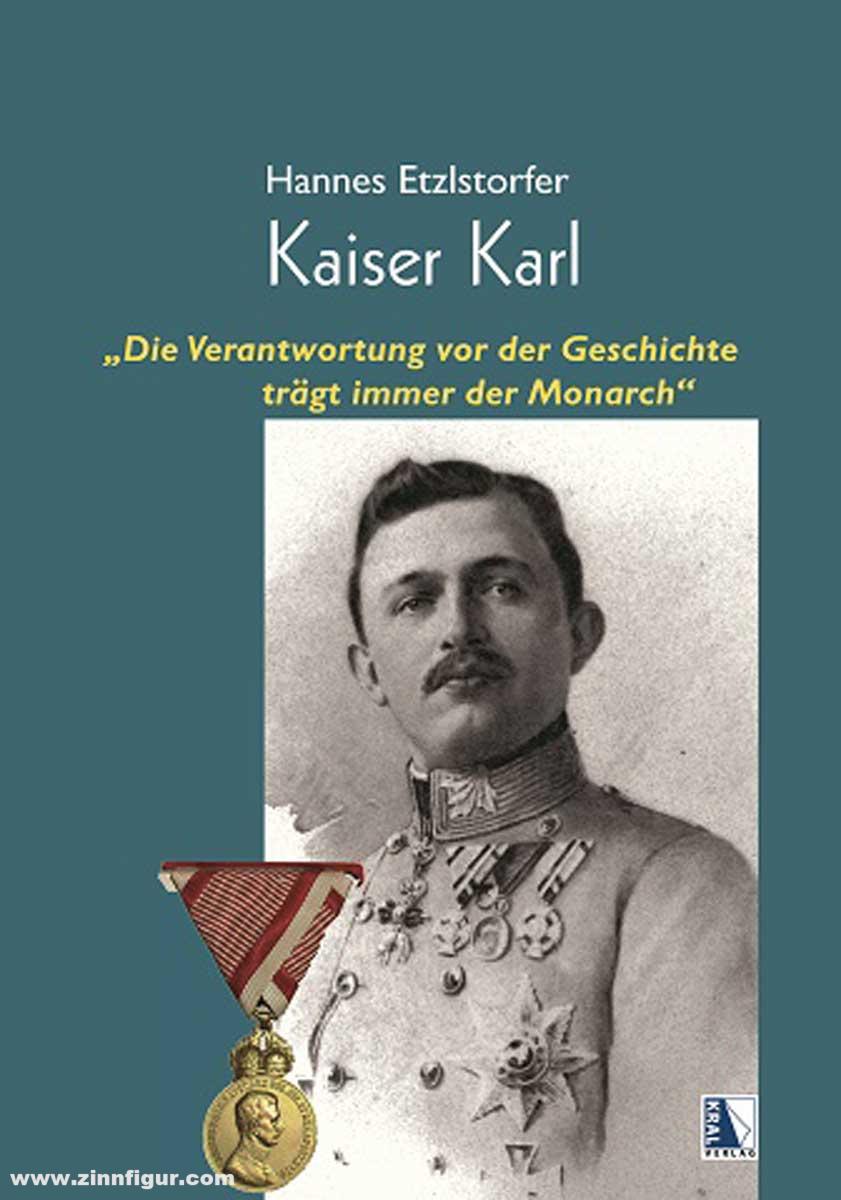 KRAL Verlag Etzlstorfer, Hannes: Kaiser Karl. Die Verantwortung vor der Geschichte trägt immer der Monarch