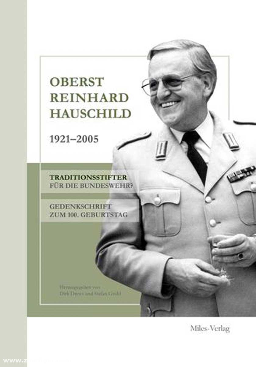 Miles Verlag Drews, Dirk/Gruhl, Stefan: Oberst Reinhard Hauschild 1921-2005. Traditionsstifter für die Bundeswehr. Gedenkschrift zum 100. Geburtstag