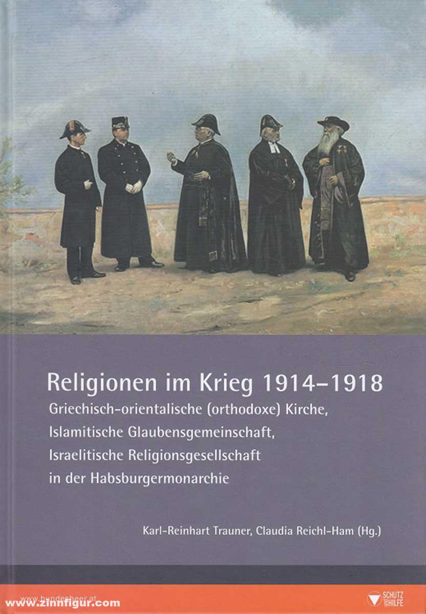 Trauner, Karl-Reinhart: Religionen im Krieg 1914-1918. Griechisch-orientalische (orthodoxe) Kirche, islamistische Glaubensgemeinschaft, israelitische Religionsgesellschaft in der Habsburgermonarchie