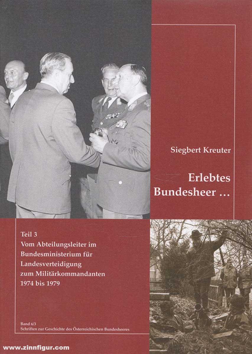 Kreuter, Siegbert: Erlebtes Bundesheer. Band 3: Vom Abteilungsleiter im Bundesministerium für Landesverteidigung zum Militärkommandanten 1974 bis 1979