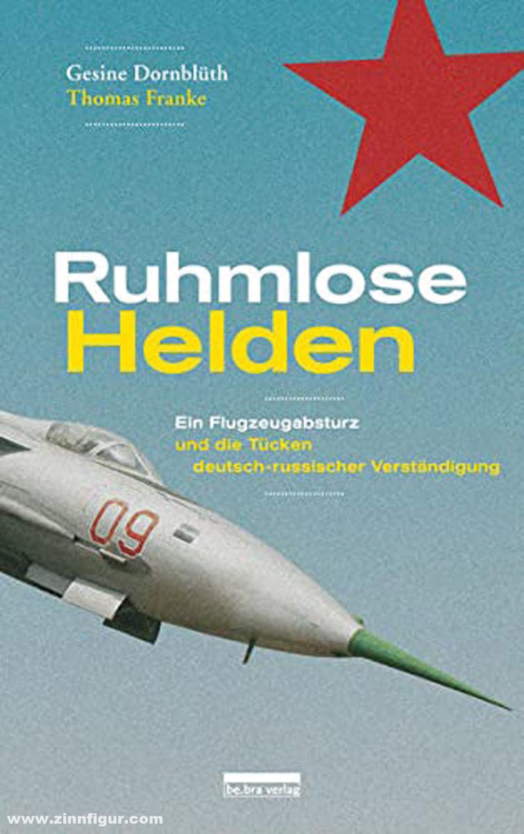 be.bra Verlag Dornblüth, Gesine/Franke, Thomas: Ruhmlose Helden. Ein Flugzeugabsturz und die Tücken deutsch-russischer Verständigung