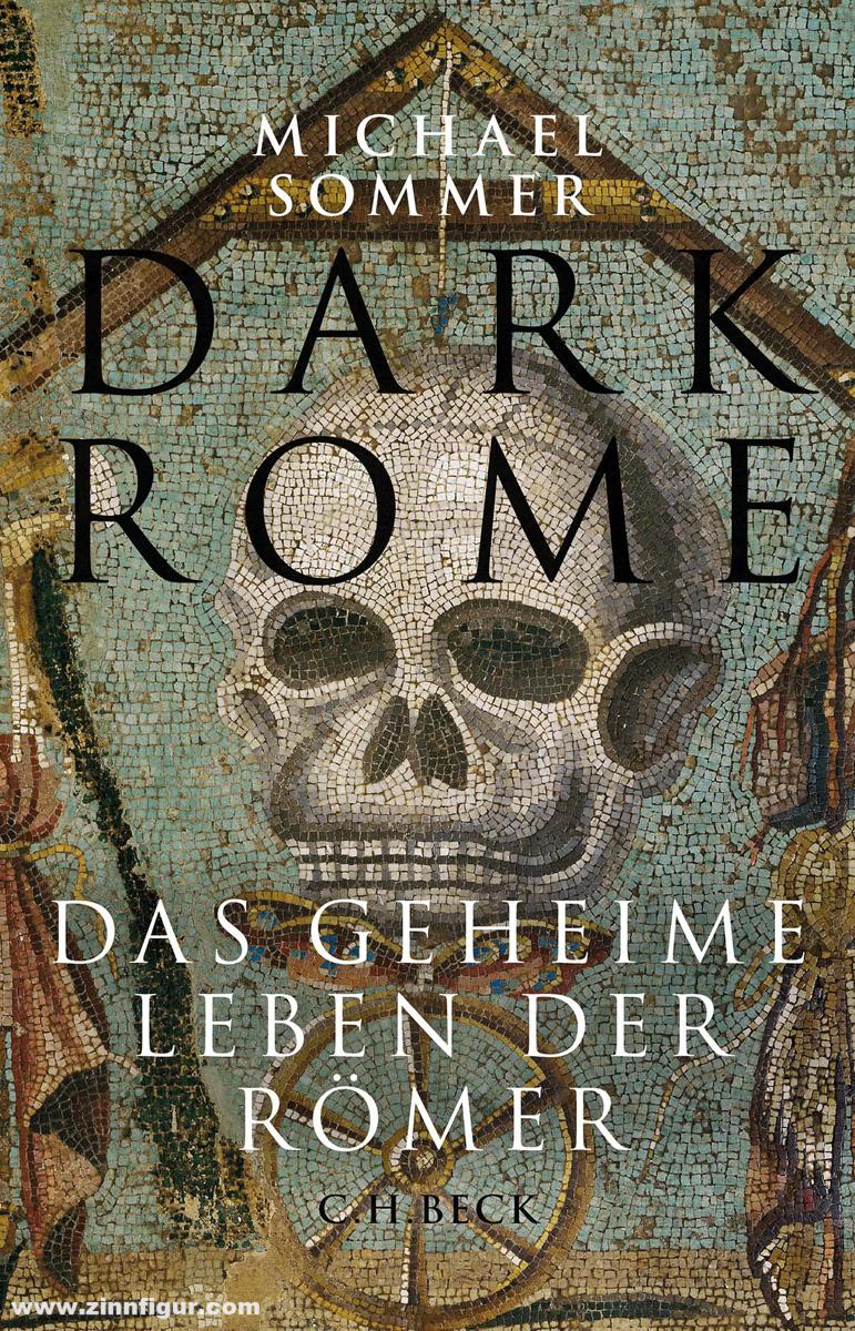 Beck Verlag Sommer, Michael: Dark Rome. Das geheime Leben der Römer