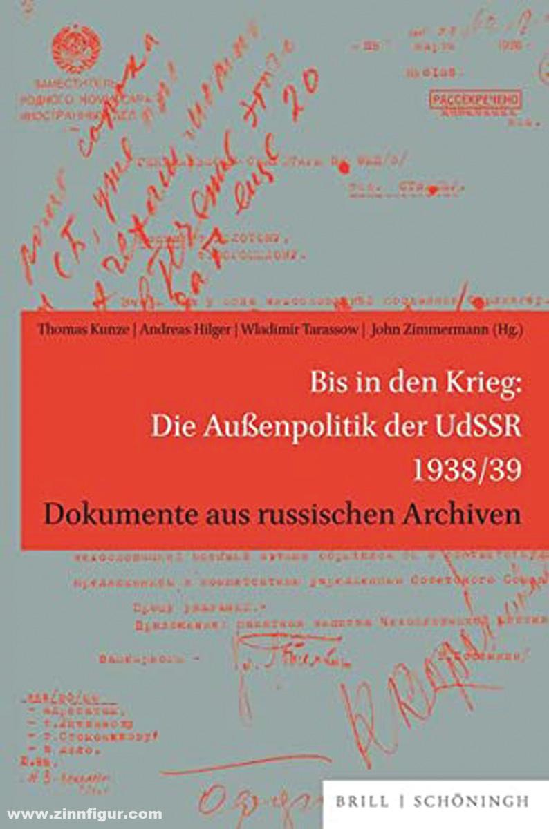 Schönigh Verlag Kunze, Thomas/Hilger, Andreas/Tarassow, Wladimir/Zimmermann, John (Hrsg.): Bis in den Krieg: Die Außenpolitik der UdSSR 1938/39. Dokumente aus russischen Archiven