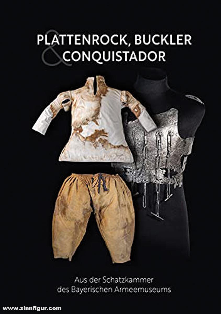 Bayerisches Artmeemuseum Schönauer, Tobias/Reiß, Ansgar (Hrsg.): Plattenrock, Buckler & Conquistador. Aus der Schatzkammer des Bayerischen Armeemuseums