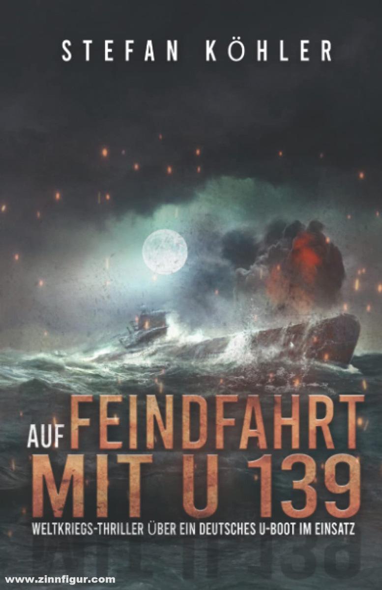 EK-2 Publishing Köhler, Stefan: Auf Feindfahrt mit U 139. Teil 1. Weltkriegs-Thriller über ein deutsches U-Boot im Einsatz