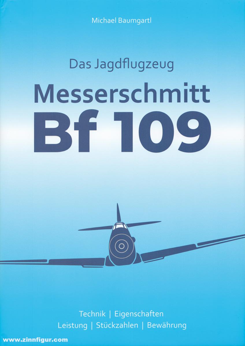 Eigenverlag Michael Baumgartl Baumgartl, Michael: Das Jagdflugzeug Messerschmitt Bf 109. Technik - Eigenschaften - Leistung - Stückzahlen - Bewährung