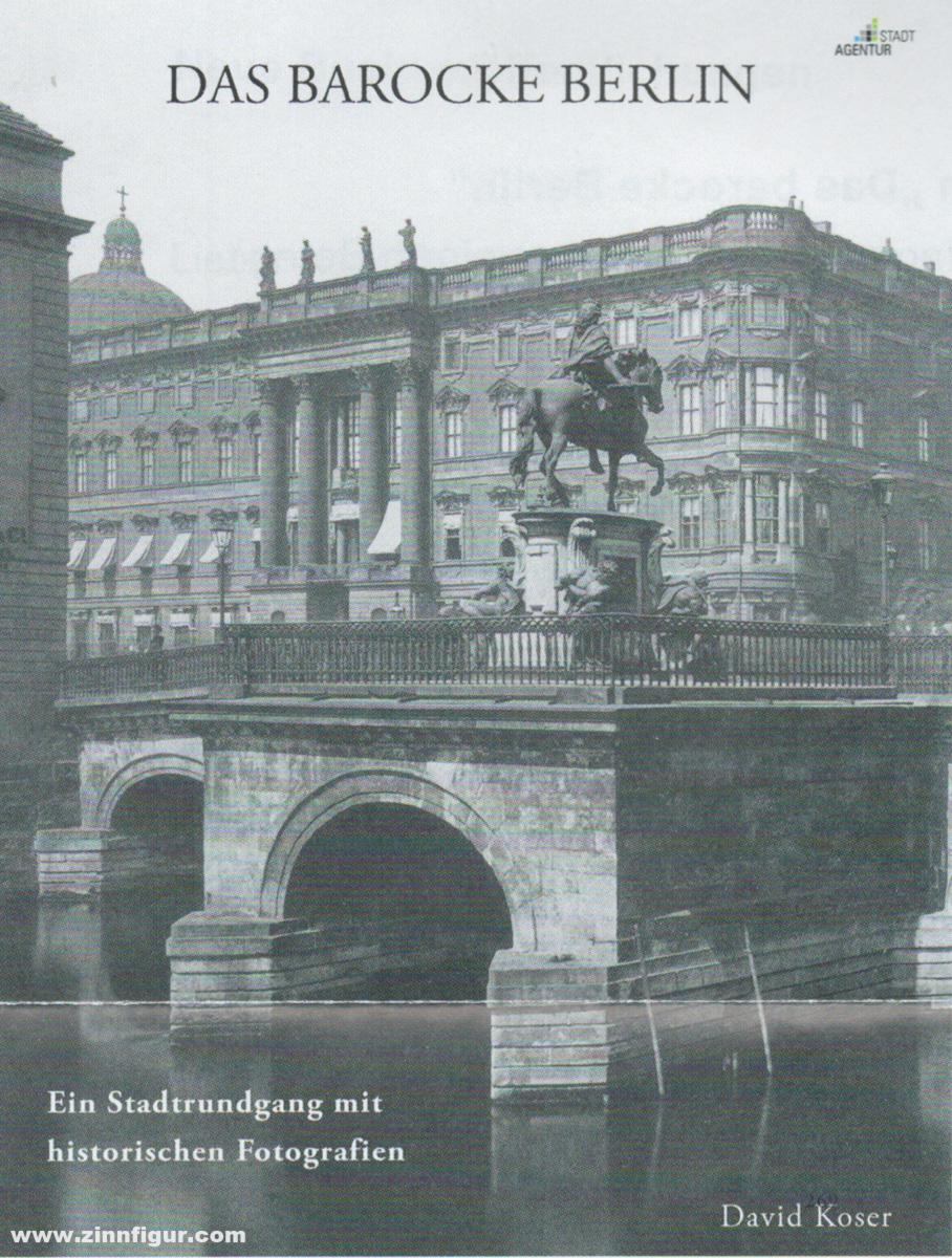 Stadtagentur David Koser Koser, David: Das barocke Berlin. Ein Stadtrundgang mit historischen Fotografien