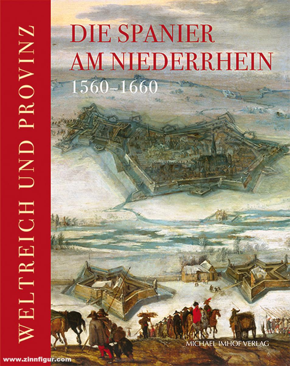 Michael Imhof Verlag Museum Zitadelle Jülich, LVR-Niederrheinmuseum Wesel (Hrsg.): Die Spanier am Niederrhein 1560-1660. Weltreich und Provinz