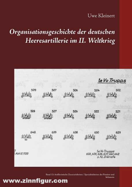 Eigenverlag Uwe Kleinert Kleinert, Uwe: Organisationsgeschichte der deutschen Heeresartillerie im II. Weltkrieg. Band 12: Artilleristische Zusatzeinheiten, Spezialeinheiten der Pioniere, Spezialeinheiten der Infanterie
