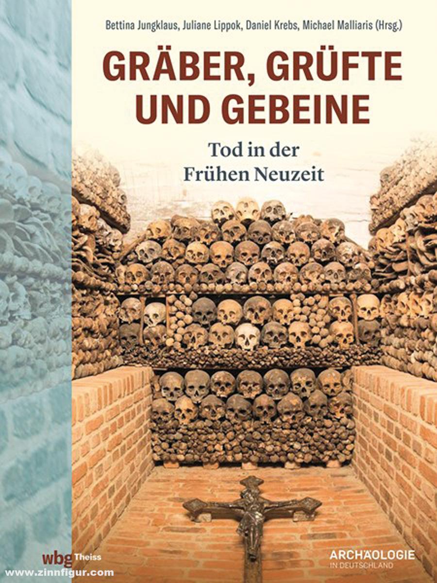 THEISS Verlag Jungklaus, Bettina/Lippok, Juliane/Krebs, Daniel (Hrsg.): Gräber, Grüfte und Gebeine. Tod in der frühen Neuzeit