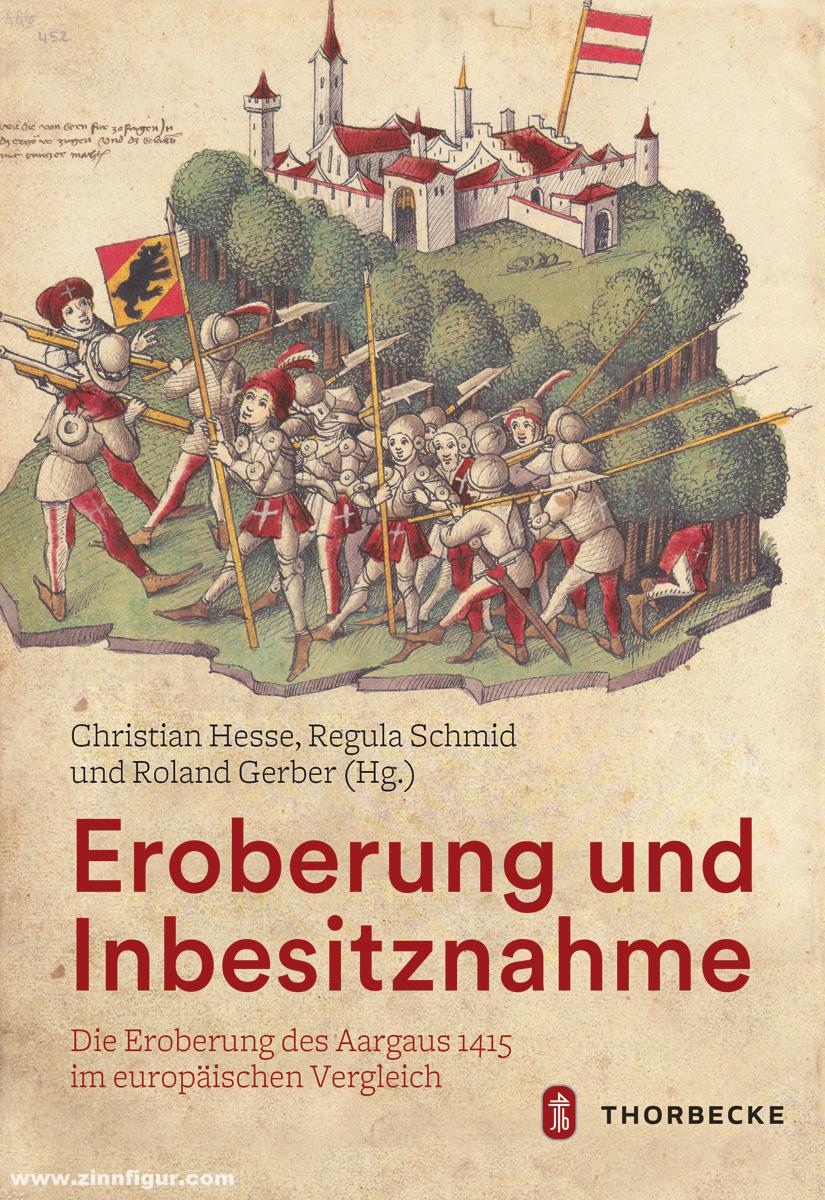 Jan Thorbecke Verlag Gerber, Roland/Schmid, Regula/Hesse, Christian (Hrsg.): Eroberung und Inbesitznahme. Die Eroberung des Aargaus 1415 im europäischen Vergleich