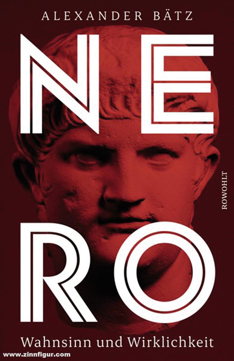 Rowohlt Verlag Bätz, Alexander: Nero. Wahnsinn und Wirklichkeit