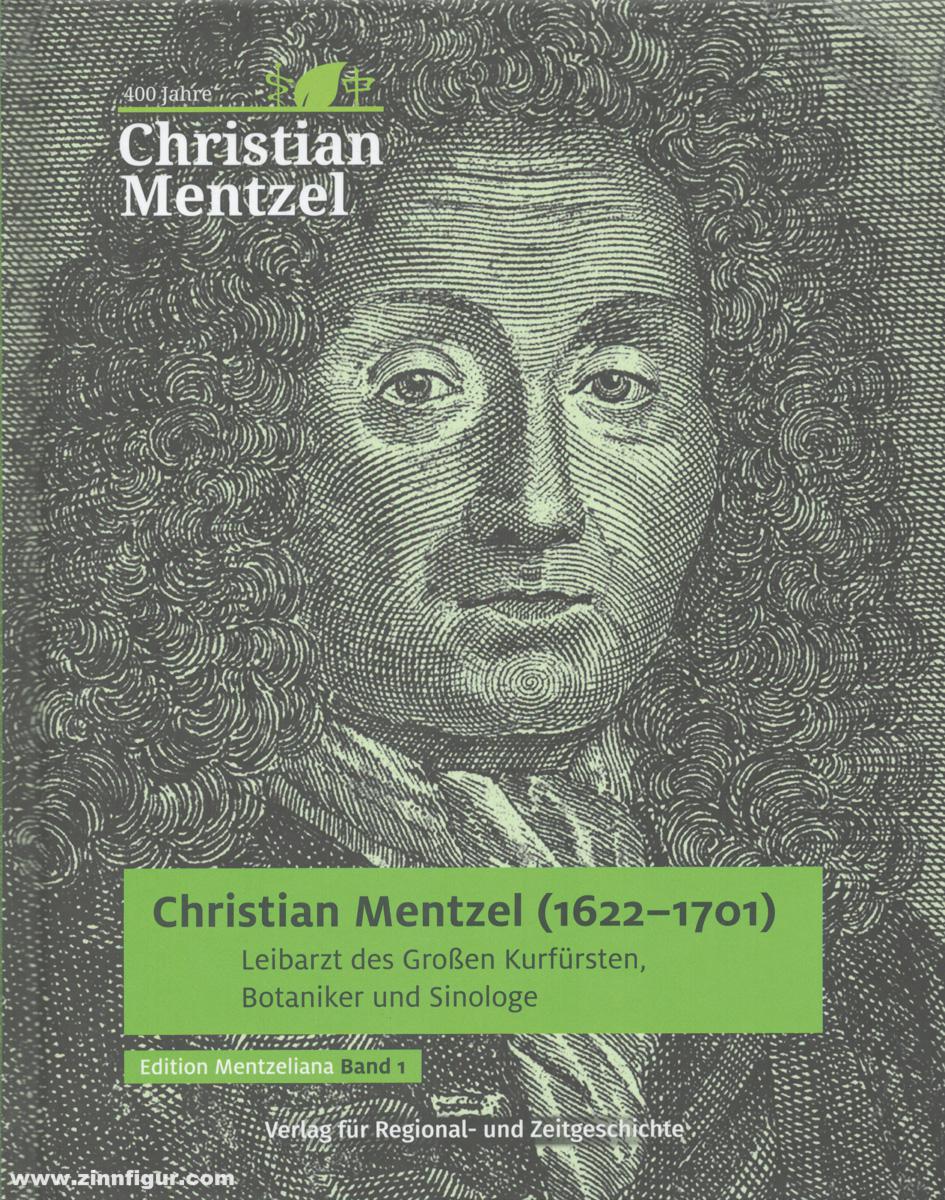 Die Mark Brandenburg Böger, Astrid/Hartmann, Wolf D./Koch, Stefan u.a.: Christian Mentzel (1622-1701). Leibarzt des Großen Kurfürsten, Botaniker und Sinologe