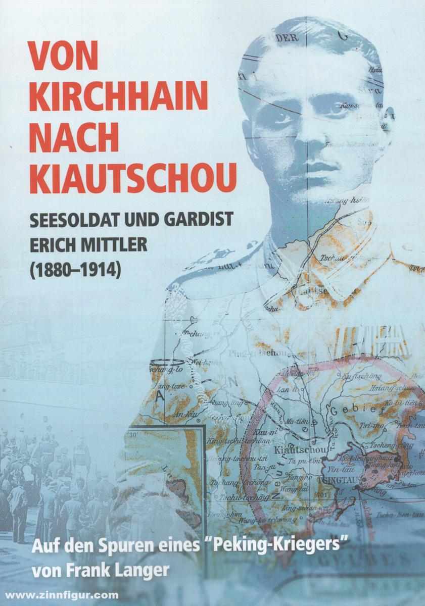 Eigenverlag Joachim Stickler Langer, Frank: Von Kirchhain nach Kiautschou. Seesoldat und Gardist Erich Mittler (1880-1914). Auf den Spuren eines 'Peking-Kriegers'