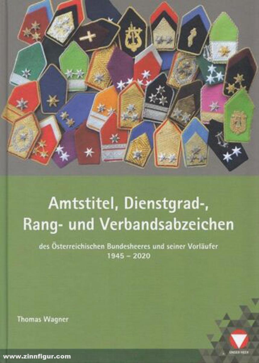 Heeresgeschichtlioches Museum (HGM) Wien Wagner, Thomas: Amtstitel, Dienstgrad-, Rang- und Verbandsabzeichen des Österreichischen Bundesheeres und seiner Vorläufer 1945-2020