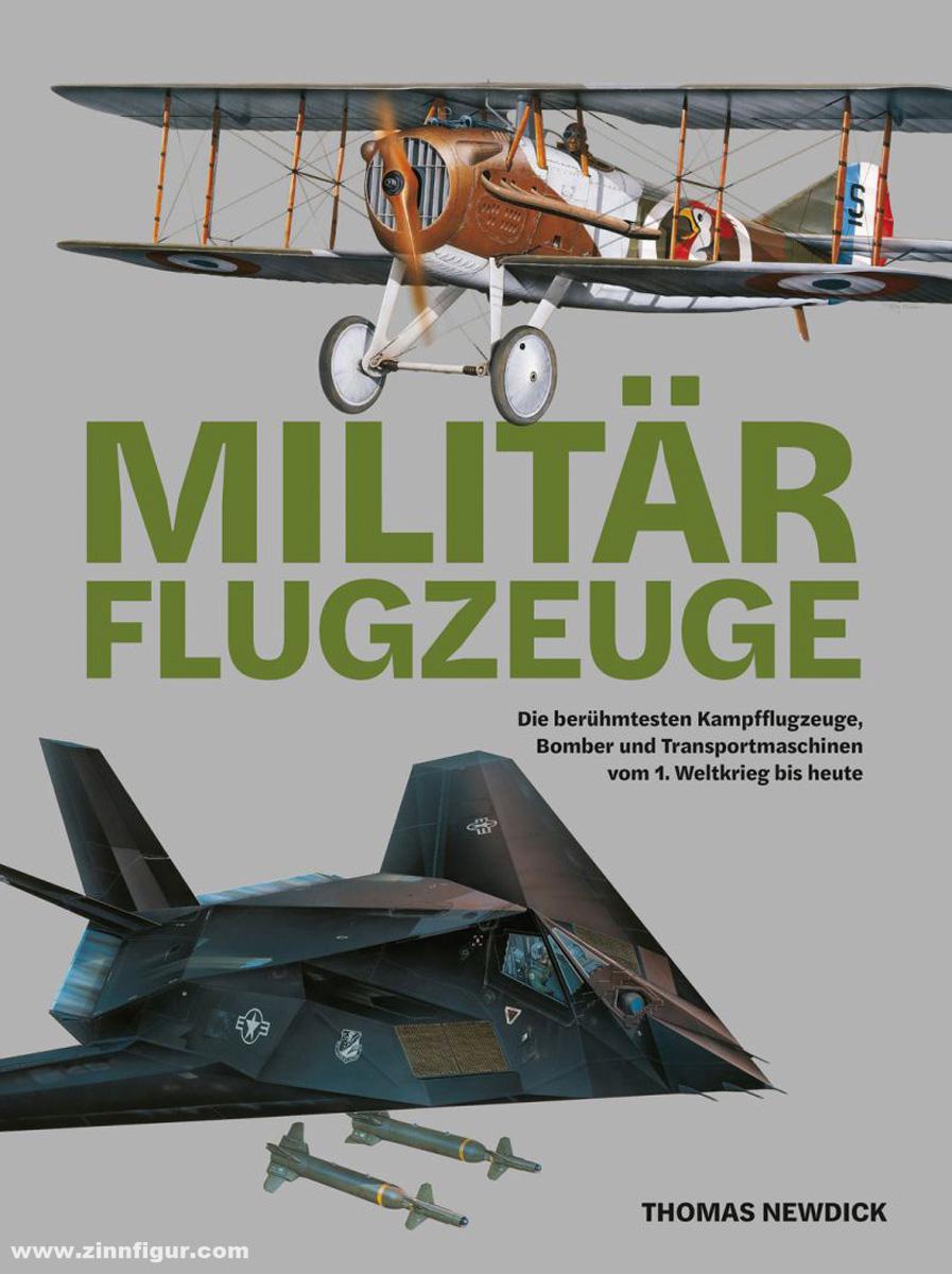 Wieland Verlag Newdick, Tom: Militärflugzeuge. Die berühmtesten Kampfflugzeuge, Bomber und Transportmaschinen vom 1. Weltkrieg bis heute