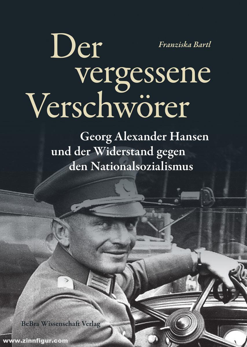 be.bra Verlag Bartl, Franziska: Der vergessene Verschwörer. Georg Alexander Hansen und der Widerstand gegen den Nationalsozialismus
