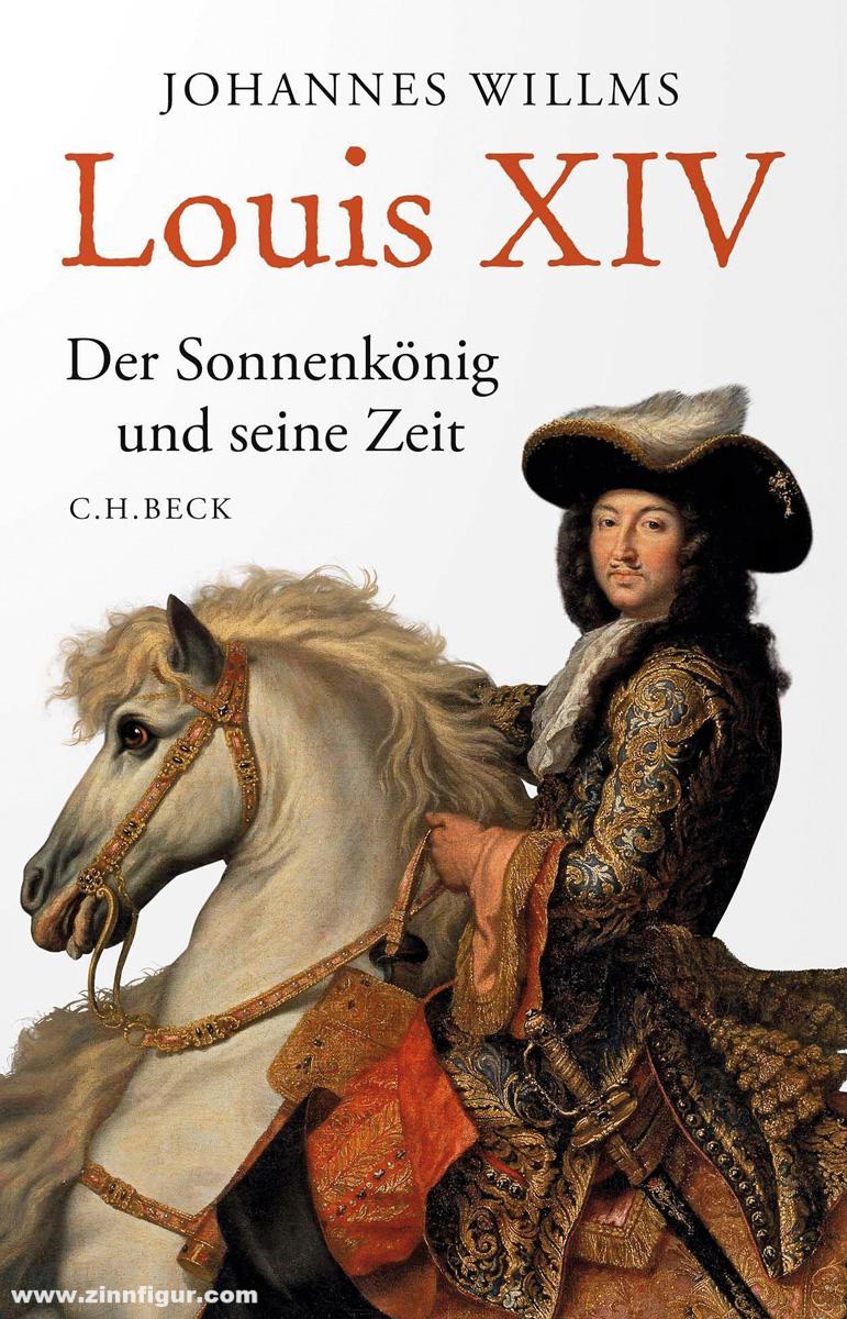 Beck Verlag Willms, Johannes: Louis XIV. Der Sonnenkönig und seine Zeit
