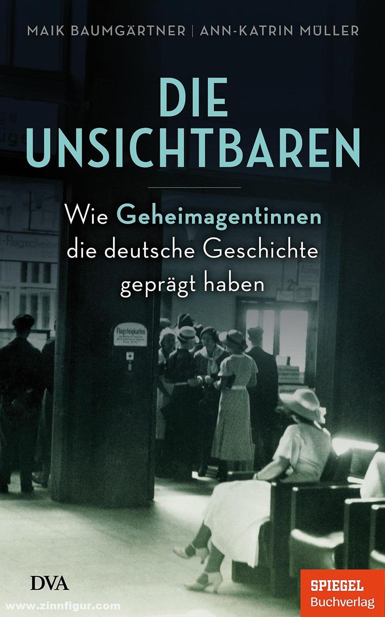 Deutsche Verlagsanstalt (DVA) Baumgärtner, Maik/Müller, Ann-Katrin: Die Unsichtbaren. Wie Geheimagentinnen die deutsche Geschichte geprägt haben