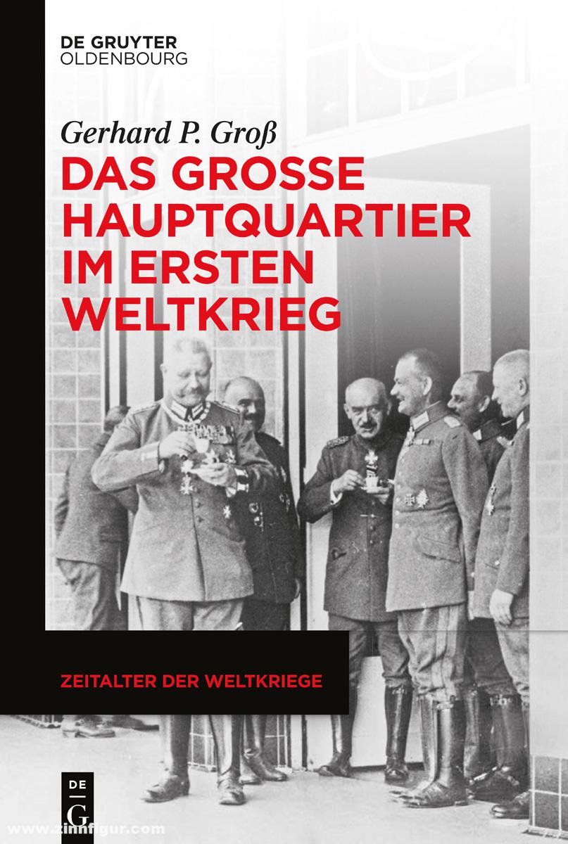 Walter de Gruyter Verlag Groß, Gerhard P.: Das Große Hauptquartier im Ersten Weltkrieg