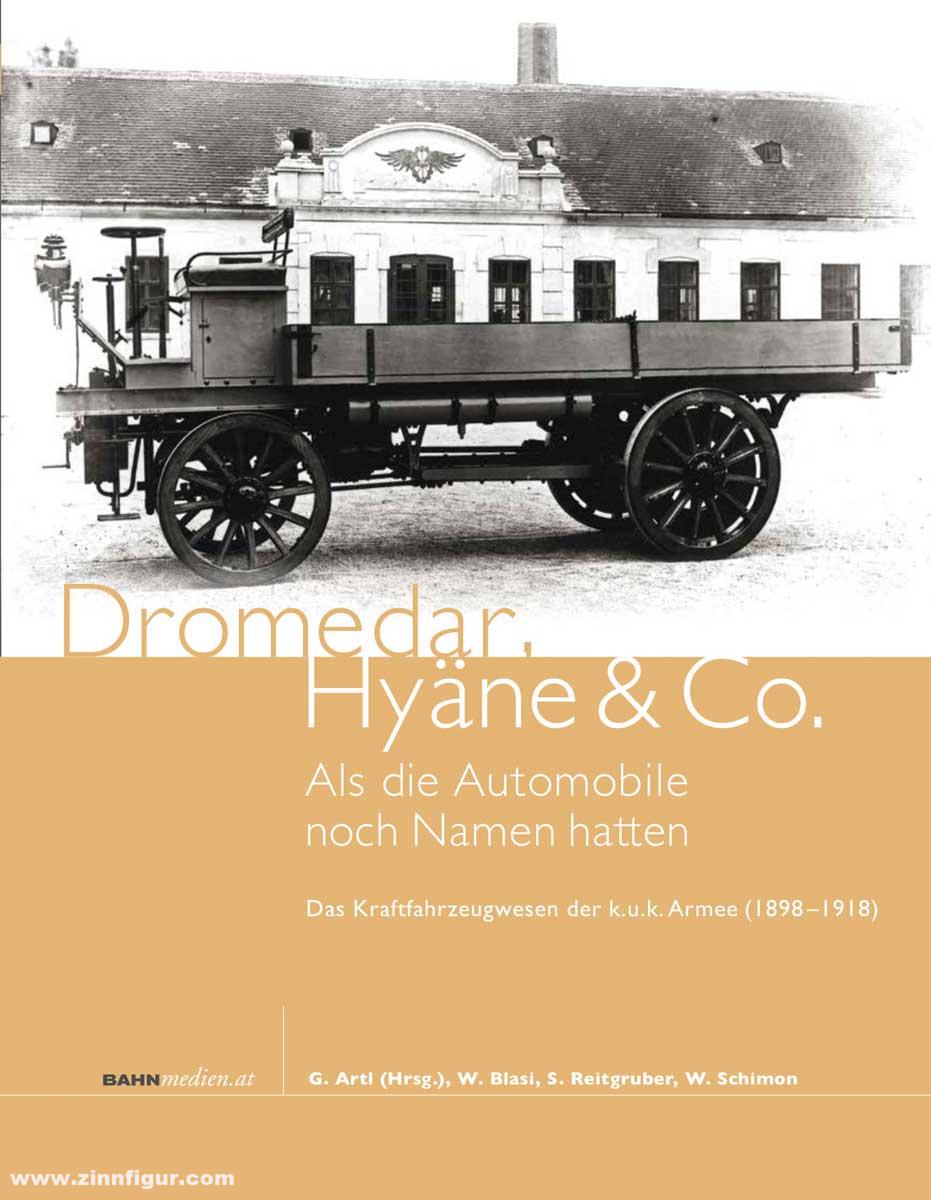 Bahnmedien Blasi, W./Reitgruber, S./Schimon, W./Artl., G. (Hrsg.): Dromedar, Hyäne & Co. Als dier Automobile nach Namen hatten. Das Kraftfahrzteugwesen der k.u.k. Armee (1898-1918)