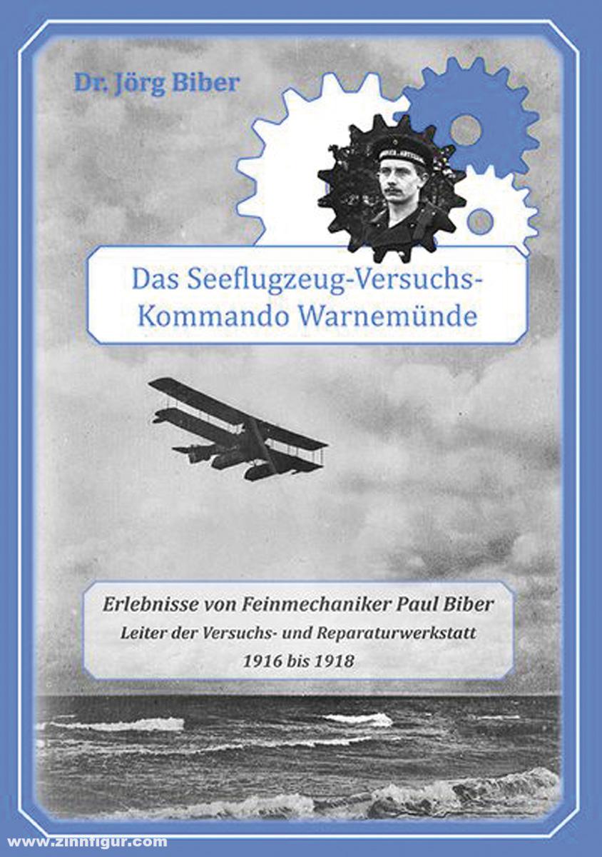 Biber, Jörg: 'Das Seeflugzeug-Versuchskommando Warnemünde'. Erlebnisse von Feinmechaniker Paul Biber. Leiter der Versuchs- und Reparaturwerkstatt - 1916 bis 1918