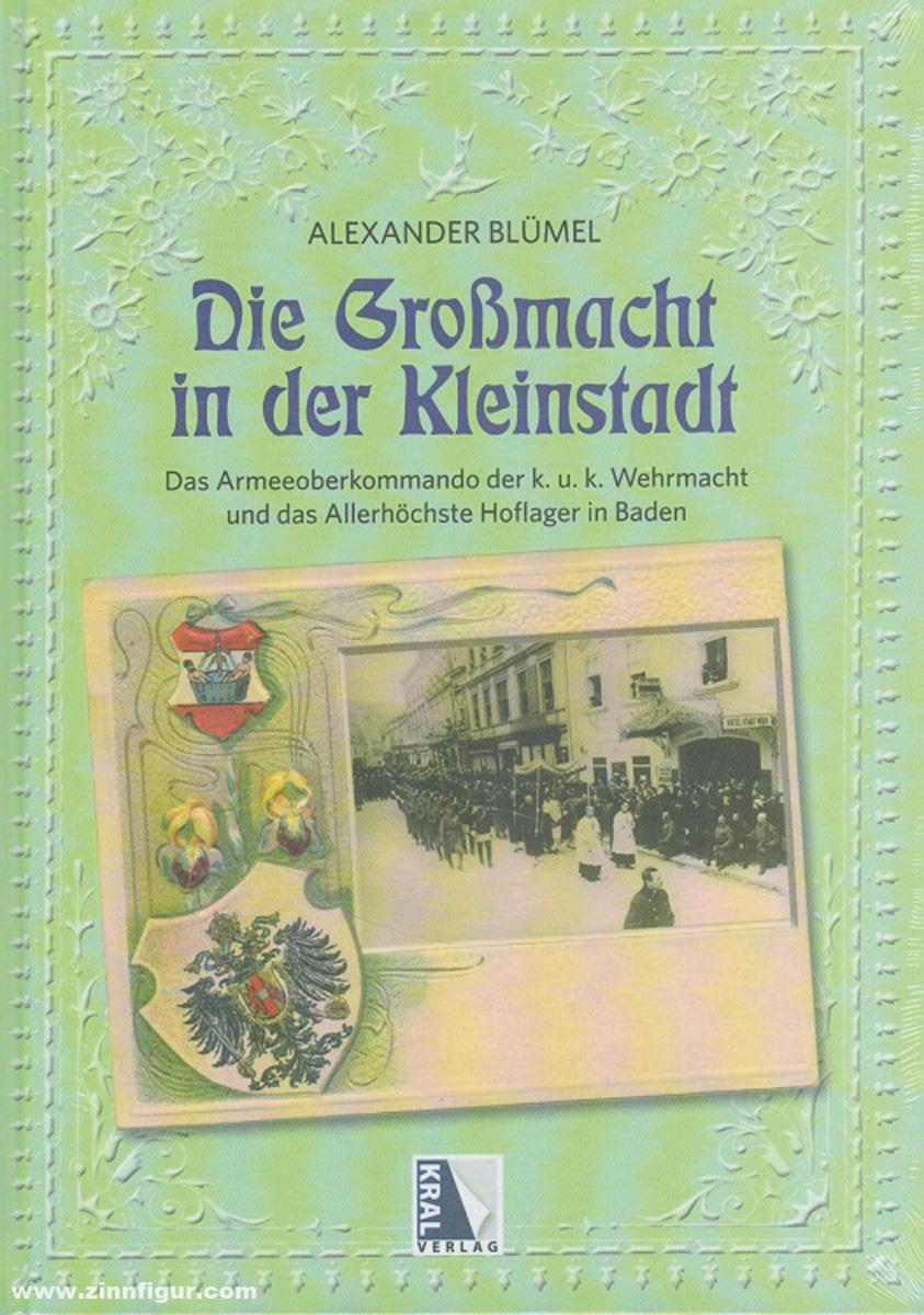 Antiquariat Nußbaum Blümel, Alexander: Die Großmacht in der Kleinstadt. Das Armeeoberkommando der k.u.k. Wehrmacht und das Allerhöchste Hoflager in Baden