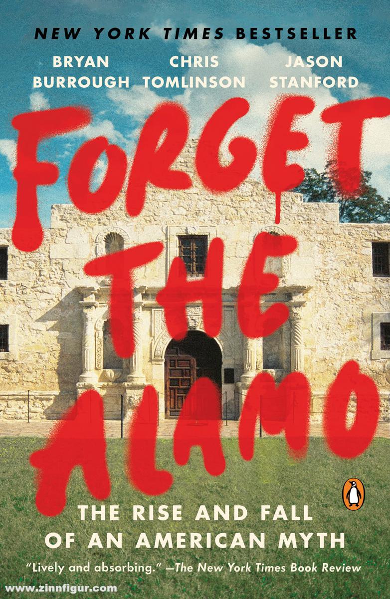 Burrough, Brian/Tomlinson, Chris/Stanford, Jason: Forget the Alamo. The Rise and Fall of an American Myth