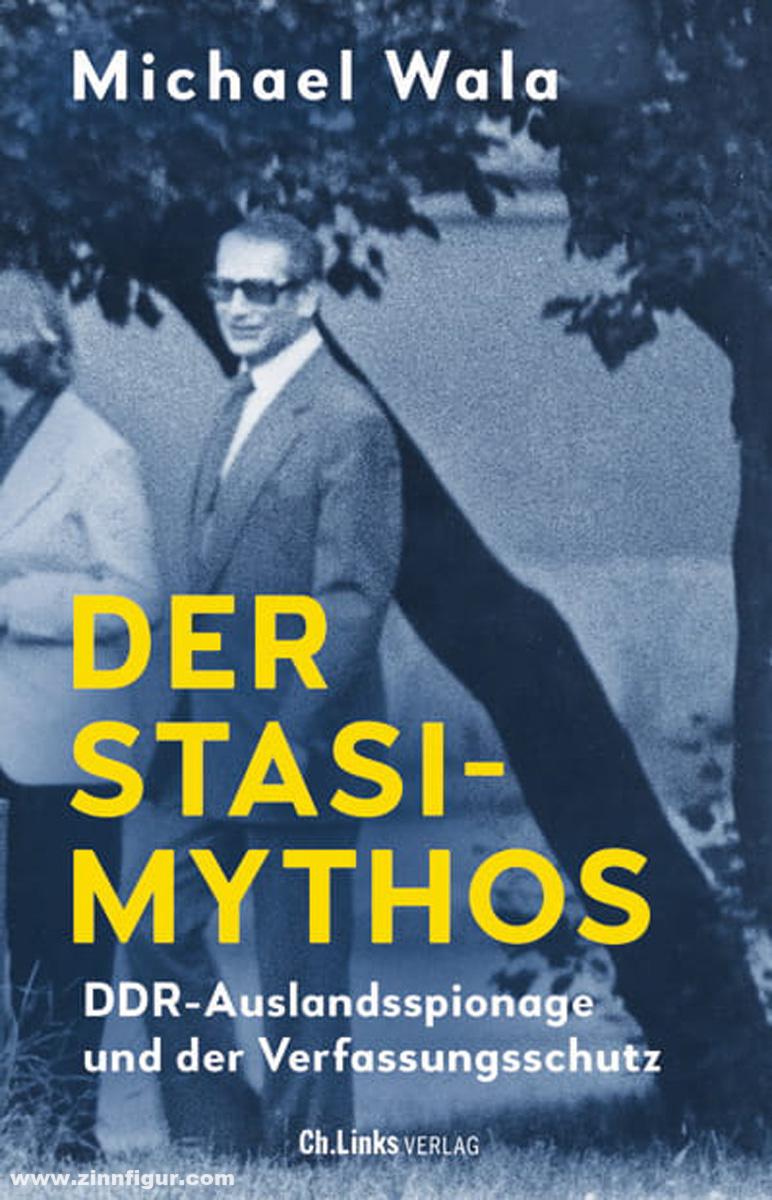 LINKS Verlag Wala, Michael: Der Stasi-Mythos. DDR-Auslandsspionage und der Verfassungsschutz