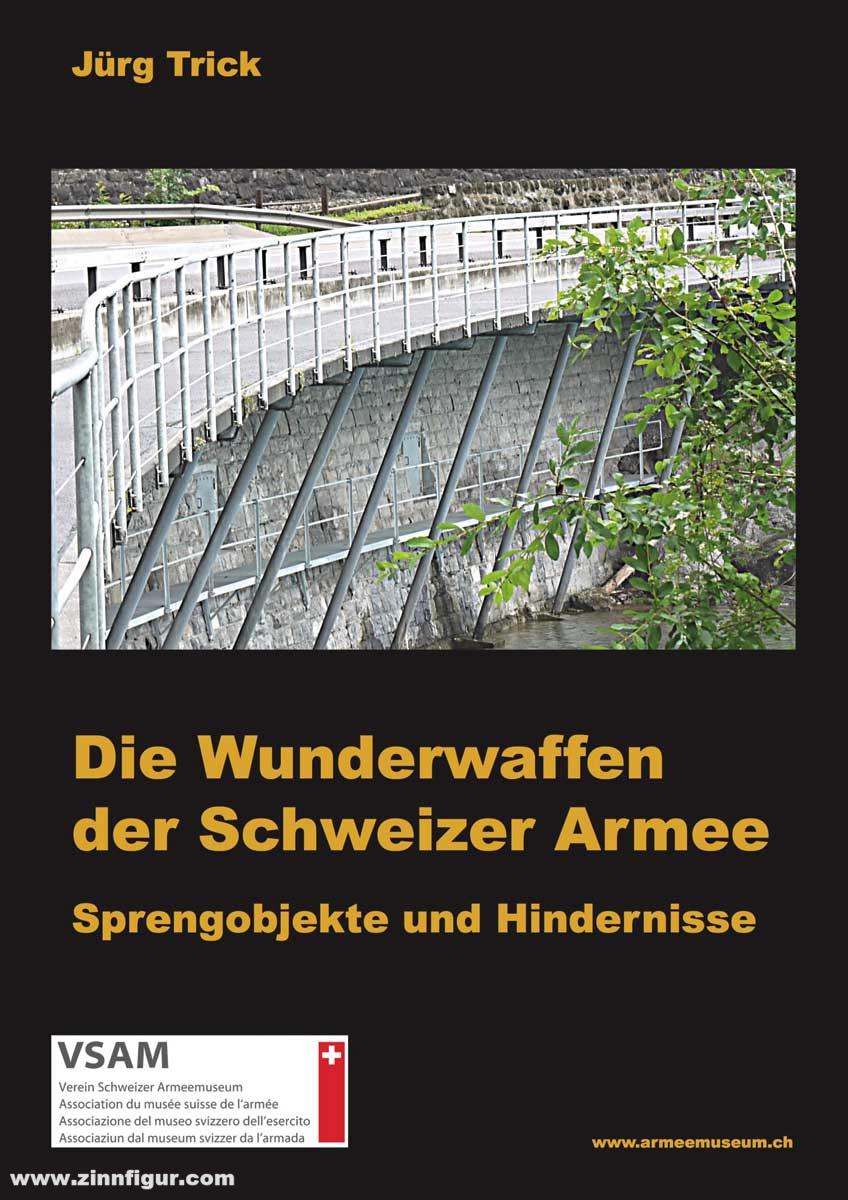 Verein Schweizer Armeemuseum Trick, Jürg: Die Wunderwaffen der Schweizer Armee. Sprengobjekte und Hindernisse