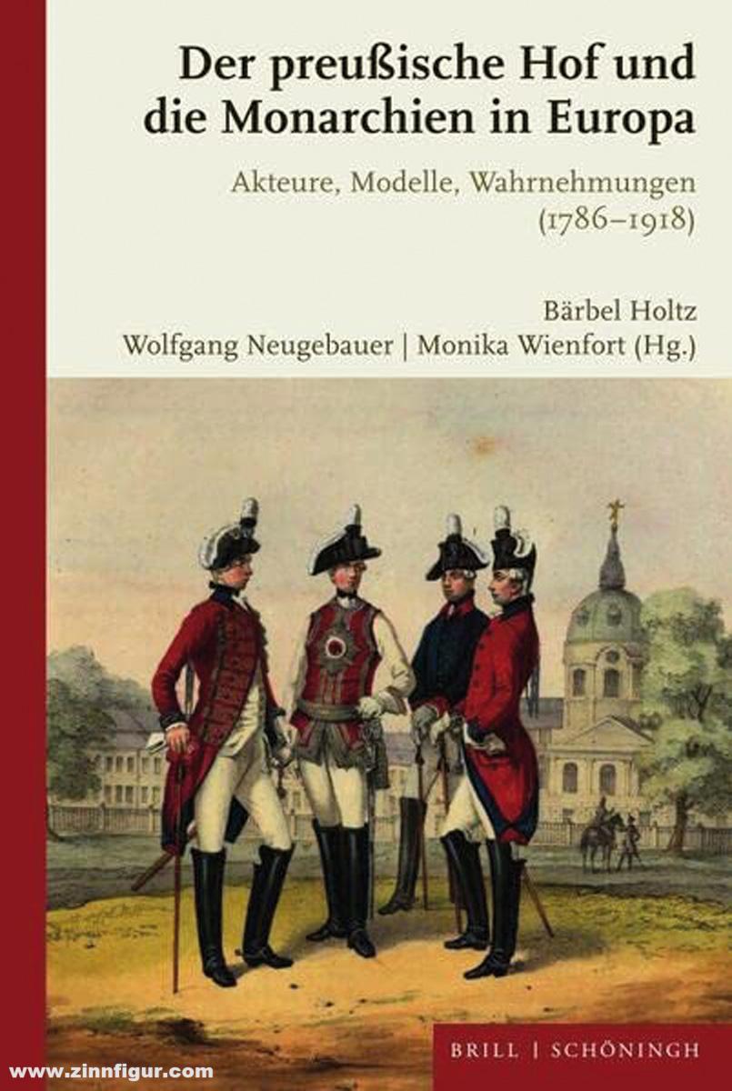 Schönigh Verlag Holtz, Bärbel/Neugebauer, Wolfgang/Wienfort, Monike (Hrsg.): Der preußische Hof und die Monarchien in Europa. Akteure, Modelle, Warnehmungen (1786-1918)