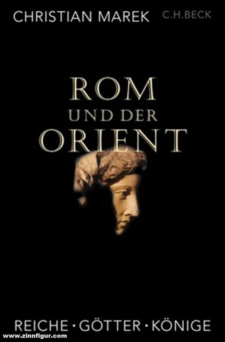 Beck Verlag Marek, Christian: Rom und der Orient. Reiche, Götter, Könige