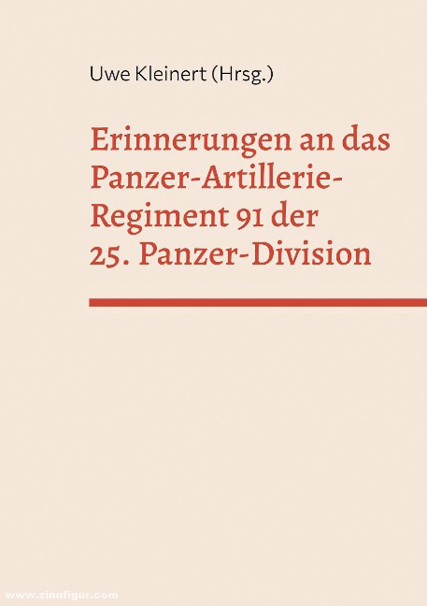 Eigenverlag Uwe Kleinert Kleinert, Uwe (Hrsg.): Rückschau. Band 3: Erinnerungen an das Panzer-Artillerie-Regiment 91 der 25. Panzer-Division