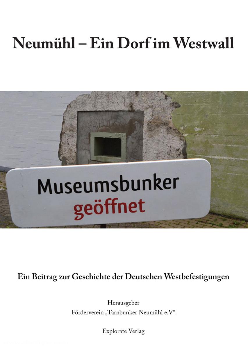 Explorate Verlag Wein, Friedrich: Neumühl - Ein Dorf im Westwall. Ein Beitrag zur Geschichte der Deutschen Westbefestigungen
