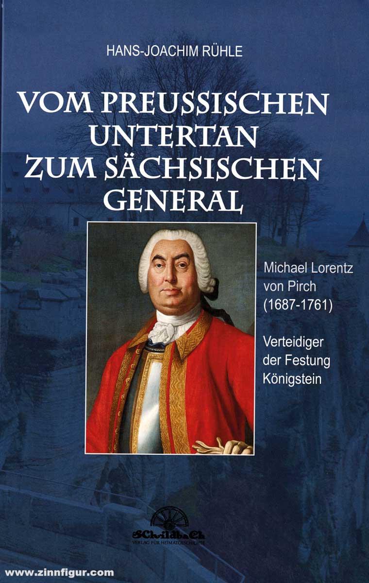 Schildbach - Verlag für Heimatgeschichte Rühle, Hans-Joachim: Vom preußischen Untertan zum sächsischen General - Michael Lorentz von Pirch (1687-1761). Verteidiger der Festung Königstein