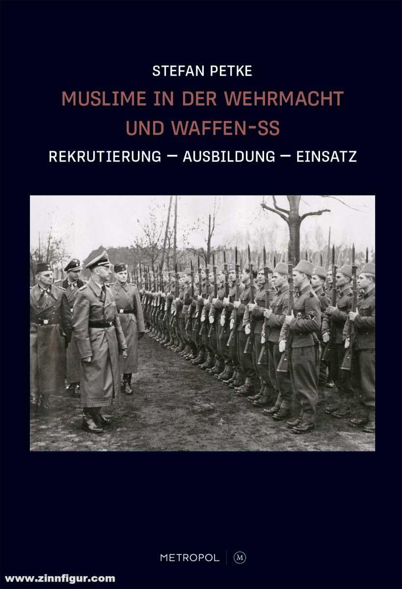 Antiquariat Nußbaum Petke, Stefan: Muslime in der Wehrmacht und Waffen-SS : Rekrutierung - Ausbildung - Einsatz