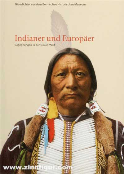 Bernisches Historisches Museum Psota, Thomas / Jost, Susanne Christina / Rebsamen, Stefan: Indianer und Europäer