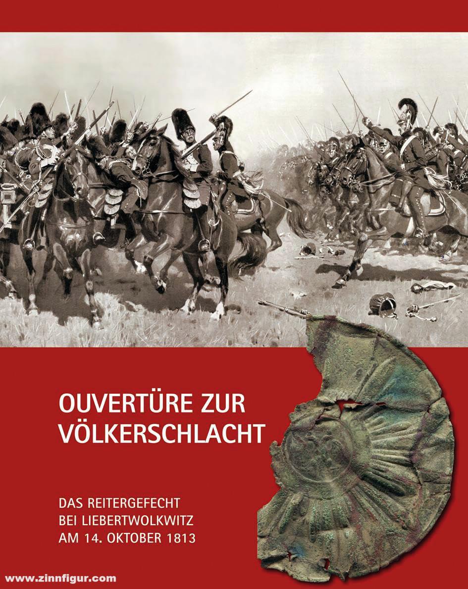 Münch, Reinhard/Nabert, Thomas: Ouvertüre zur Völkerschlacht. Das Reitergefecht bei Liebertwolkwitz am 14. Oktober 1813