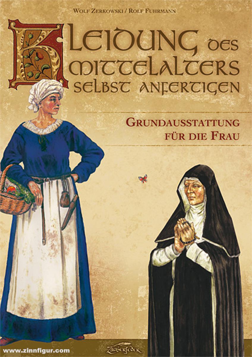 Zauberfeder Verlag Zerkowski, Wolf/Fuhrmann, Rolf: Kleidung des Mittelalters selbst anfertigen. Grundausstattung für die Frau